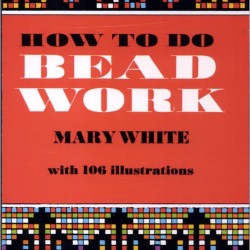 How to Do Bead Work Book by Marry White