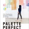 Palette Perfect - Color Combinations Inspired by Fashion, Art & Style